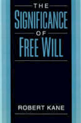 Robert Kane - The Significance of Free Will - 9780195126563 - V9780195126563