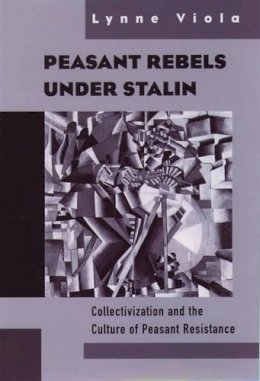 Lynn Viola - Peasant Rebels Under Stalin: Collectivization and the Culture of Peasant Resistance - 9780195131048 - V9780195131048