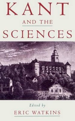 (Edited By Eric Watkins) - Kant and the Sciences - 9780195133059 - KTS0037982 (Edited By Eric Watkins) - Kant and the Sciences - 9780195133059 - KTS0037982