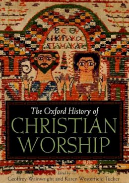 . Ed(S): Wainwright, Geoffrey; Tucker, Karen B.Westerfield - Oxford History Of Christian Worship - 9780195138863 - V9780195138863