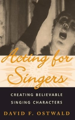 David F. Ostwald - Acting for Singers: Creating Believable Singing Characters - 9780195145403 - V9780195145403