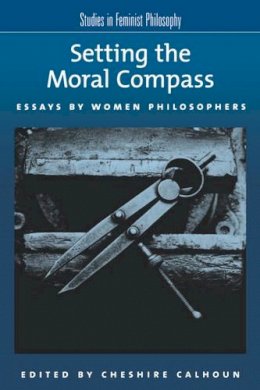 Cheshire Calhoun - Setting the Moral Compass: Essays by Women Philosophers - 9780195154757 - V9780195154757