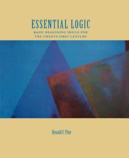 Ronald C. Pine - Essential Logic: Basic Reasoning Skills for the Twenty-First Century - 9780195155051 - V9780195155051