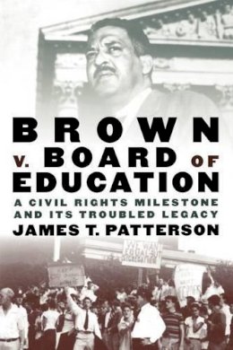 James T. Patterson - Brown v. Board of Education: A Civil Rights Milestone and Its Troubled Legacy - 9780195156324 - V9780195156324