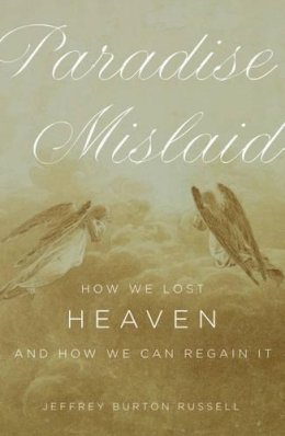 Jeffrey Burton Russell - Paradise Mislaid: How We Lost Heaven - and How We Can Regain It - 9780195160062 - KSG0033766