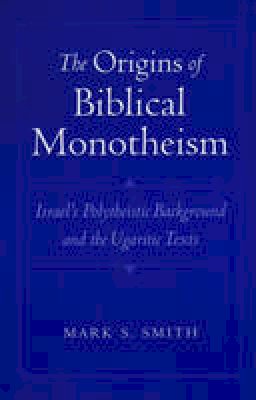 Mark S. Smith - The Origins of Biblical Monotheism - 9780195167689 - V9780195167689