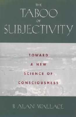 Wallace - The Taboo of Subjectivity: Toward a New Science of Consciousness - 9780195173109 - V9780195173109