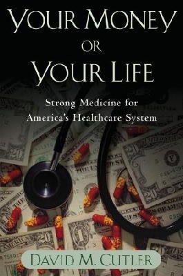 David M. Cutler - Your Money or Your Life: Strong Medicine for America's Health Care System - 9780195181326 - V9780195181326