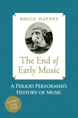 Bruce Haynes - The End of Early Music - 9780195189872 - V9780195189872