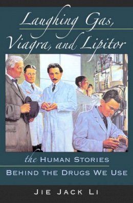 Jie Jack Li - Laughing Gas, Viagra, and Lipitor: The Human Stories Behind the Drugs We Use - 9780195300994 - V9780195300994