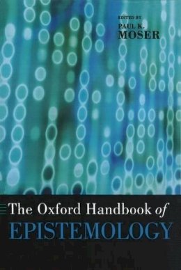 Paul Moser - The Oxford Handbook of Epistemology - 9780195301700 - V9780195301700