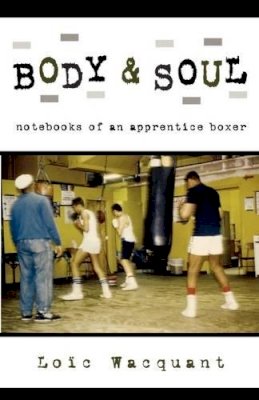 Loïc Wacquant - Body & Soul: Notebooks of an Apprentice Boxer - 9780195305623 - V9780195305623