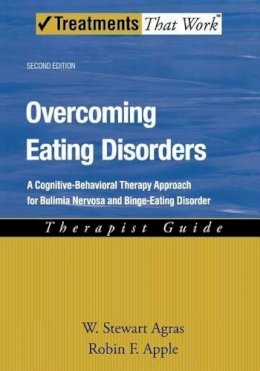 W. Stewart Agras - Overcoming Eating Disorders: A Cognitive-Behavioral Therapy Approach for Bulimia Nervosa and Binge-Eating Disorder, Therapist Guide - 9780195311693 - V9780195311693