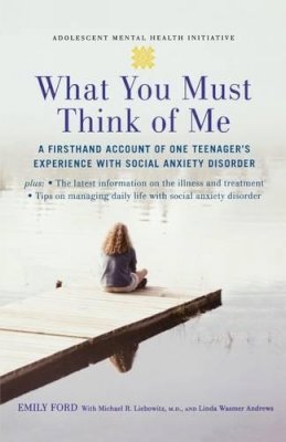 Emily Ford - What You Must Think of Me: A Firsthand Account of One Teenager´s Experience with Social Anxiety Disorder - 9780195313031 - V9780195313031