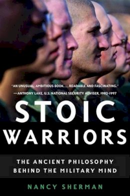 Nancy Sherman - Stoic Warriors: The Ancient Philosophy behind the Military Mind - 9780195315912 - V9780195315912