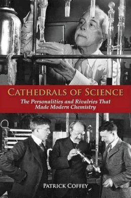 Patrick Coffey - Cathedrals of Science: The Personalities and Rivalries That Made Modern Chemistry - 9780195321340 - V9780195321340