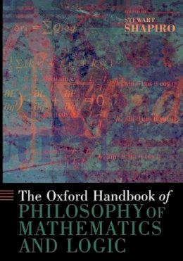 Stewart Shapiro - The Oxford Handbook of Philosophy of Mathematics and Logic - 9780195325928 - V9780195325928