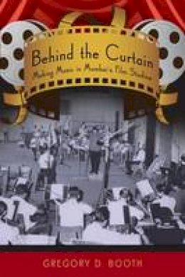 Gregory D. Booth - Behind the Curtain: Making Music in Mumbai´s Film Studios - 9780195327649 - V9780195327649