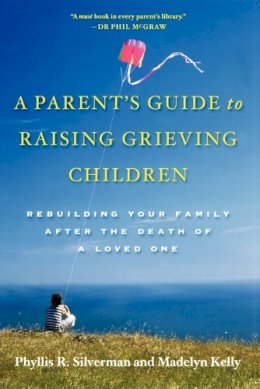 Silverman, Phyllis Rolfe; Kelly, Madelyn - Parent's Guide to Raising Grieving Children - 9780195328844 - V9780195328844