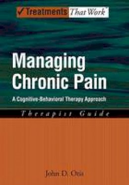 John D. Otis - Managing Chronic Pain: A Cognitive-Behavioral Therapy Approach, Therapist Guide - 9780195329162 - V9780195329162