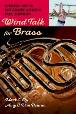 Mark C. Ely - Wind Talk for Brass: A Practical Guide to Understanding and Teaching Brass Instruments - 9780195329247 - V9780195329247