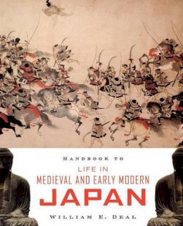 William E. Deal - Handbook to Life in Medieval and Early Modern Japan - 9780195331264 - V9780195331264