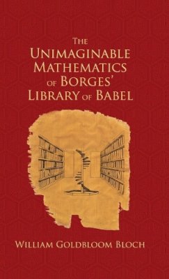 W.L. Bloch - The Unimaginable Mathematics of Borges' 