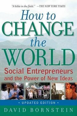 David Bornstein - How to Change the World: Social Entrepreneurs and the Power of New Ideas - 9780195334760 - V9780195334760