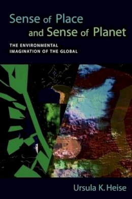 Ursula K Heise - Sense of Place and Sense of Planet: The Environmental Imagination of the Global - 9780195335644 - V9780195335644