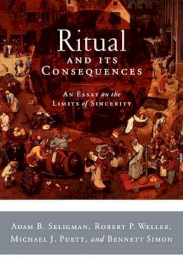 Adam B Seligman - Ritual and its Consequences: An Essay on the Limits of Sincerity - 9780195336016 - V9780195336016