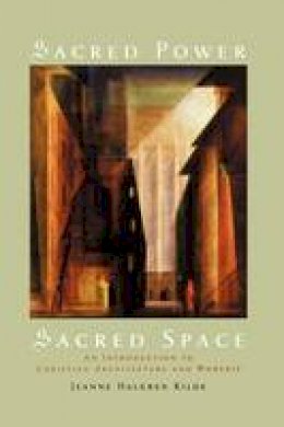 Jeanne Halgren Kilde - Sacred Power, Sacred Space: An Introduction to Christian Architecture and Worship - 9780195336061 - V9780195336061