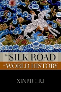 Xinru Liu - The Silk Road in World History - 9780195338102 - V9780195338102