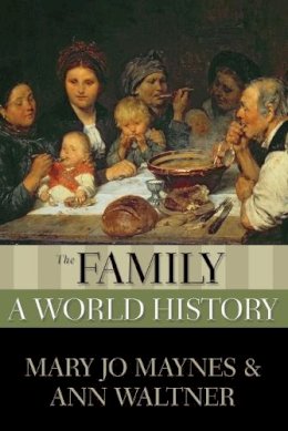 Maynes, Mary Jo; Waltner, Ann - The Family. A World History.  - 9780195338140 - V9780195338140