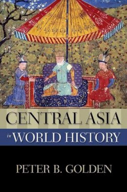 Peter B. Golden - Central Asia in World History - 9780195338195 - V9780195338195