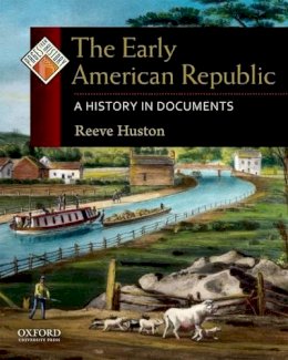 Reeve Huston - The Early American Republic: A History in Documents - 9780195338249 - V9780195338249