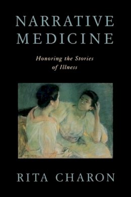 Rita Charon - Narrative Medicine: Honoring the stories of illness - 9780195340228 - V9780195340228