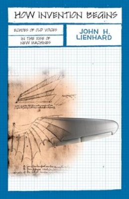 John H. Lienhard - How Invention Begins - 9780195341201 - V9780195341201