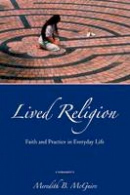 Meredith B. McGuire - Lived Religion: Faith and Practice in Everyday Life - 9780195368338 - V9780195368338