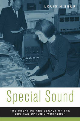 Louis Niebur - Special Sound: The Creation and Legacy of the BBC Radiophonic Workshop - 9780195368413 - V9780195368413