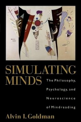 Alvin I. Goldman - Simulating Minds: The Philosophy, Psychology, and Neuroscience of Mindreading - 9780195369830 - V9780195369830