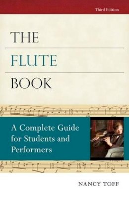 Nancy Toff - The Flute Book: A Complete Guide for Students and Performers - 9780195373080 - V9780195373080