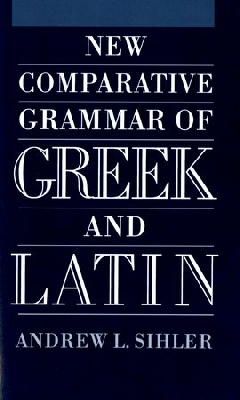 Andrew L. Sihler - New Comparative Grammar of Greek and Latin - 9780195373363 - V9780195373363