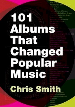 Chris Smith - 101 Albums That Changed Popular Music - 9780195373714 - V9780195373714