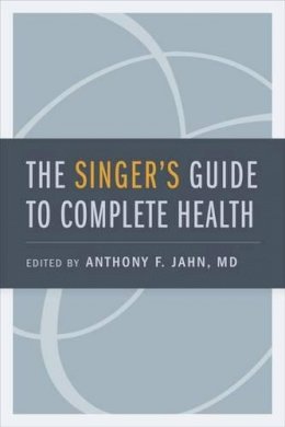 Anthony F. Jahn - The Singer´s Guide to Complete Health - 9780195374032 - V9780195374032