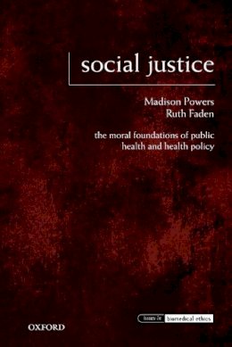 Madison Powers - Social Justice: The Moral Foundations of Public Health and Health Policy - 9780195375138 - V9780195375138