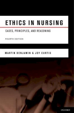 Martin Benjamin - Ethics in Nursing: Cases, Principles, and Reasoning - 9780195380224 - V9780195380224