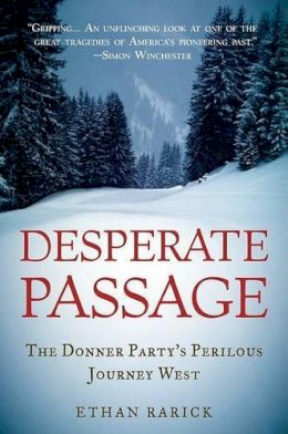 Ethan Rarick - Desperate Passage: The Donner Party´s Perilous Journey West - 9780195383317 - V9780195383317