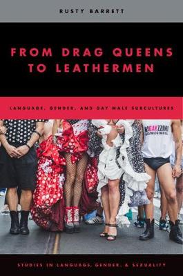 Rusty Barrett - From Drag Queens to Leathermen: Language, Gender, and Gay Male Subcultures - 9780195390186 - V9780195390186