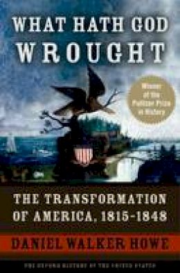 Daniel Walker Howe - What Hath God Wrought: The Transformation of America, 1815-1848 - 9780195392432 - V9780195392432