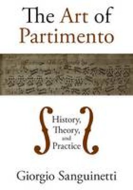 Giorgio Sanguinetti - The Art of Partimento: History, Theory, and Practice - 9780195394207 - V9780195394207